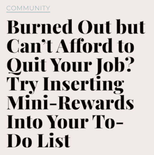 Article Screenshot: Burned out but can't afford to quit your job? Try Inserting Mini-Rewards into Your To-Do List